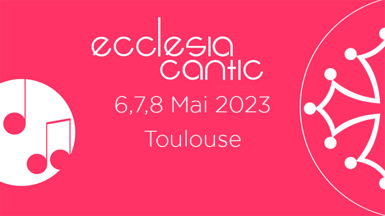 Ecclesia Cantic à Toulouse - 6, 7 et 8 Mai 2023
